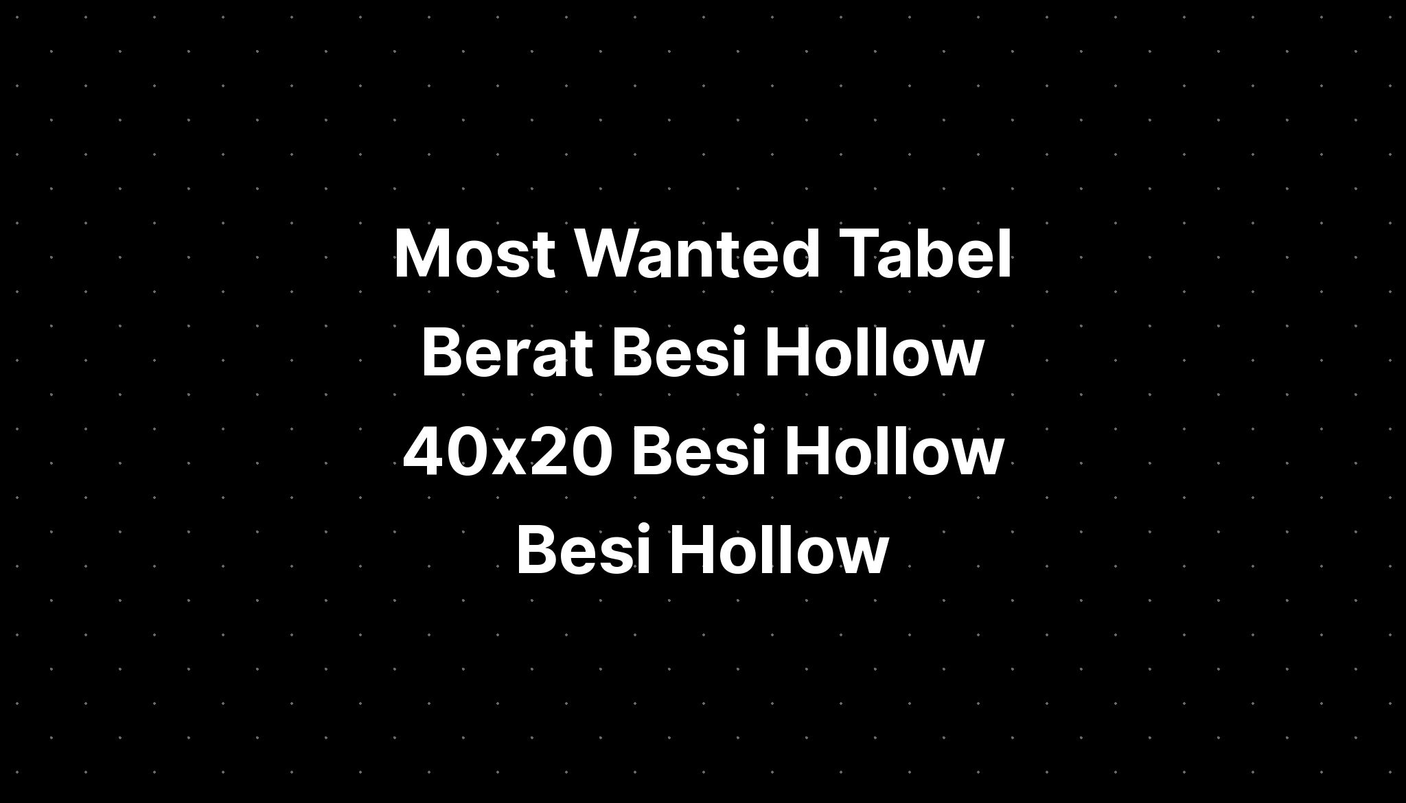 Most Wanted Tabel Berat Besi Hollow X Besi Hollow Besi Hollow